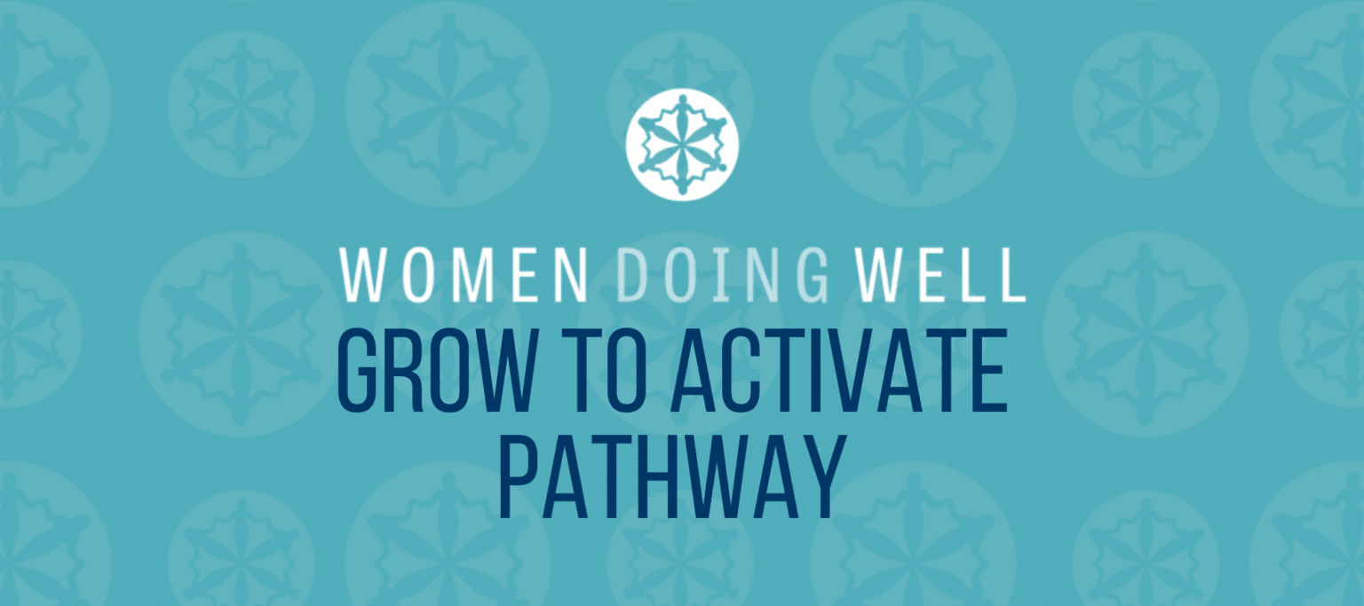 Women Doing Well Grow to Activate Pathway