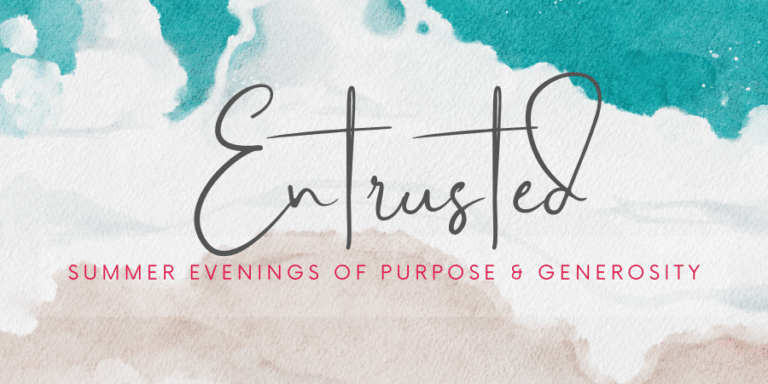 ENTRUSTED: Summer Evenings of Purpose & Generosity